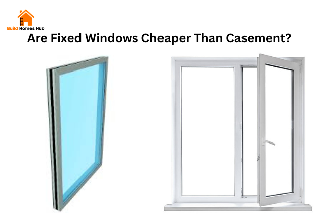 Are Fixed Windows Cheaper Than Casement