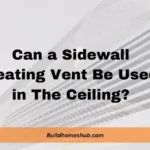 Can a Sidewall Heating Vent Be Used in The Ceiling?