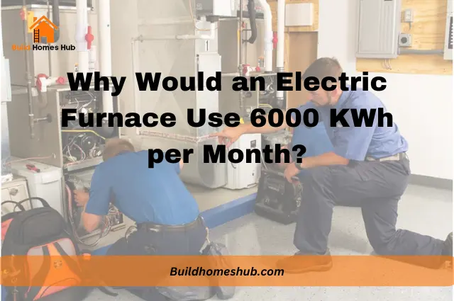 Why Would an Electric Furnace Use 6000 KWh per Month?